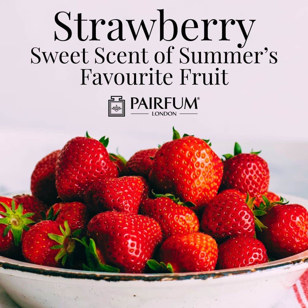 The Sweet Scent of Summer’s Favourite Fruit