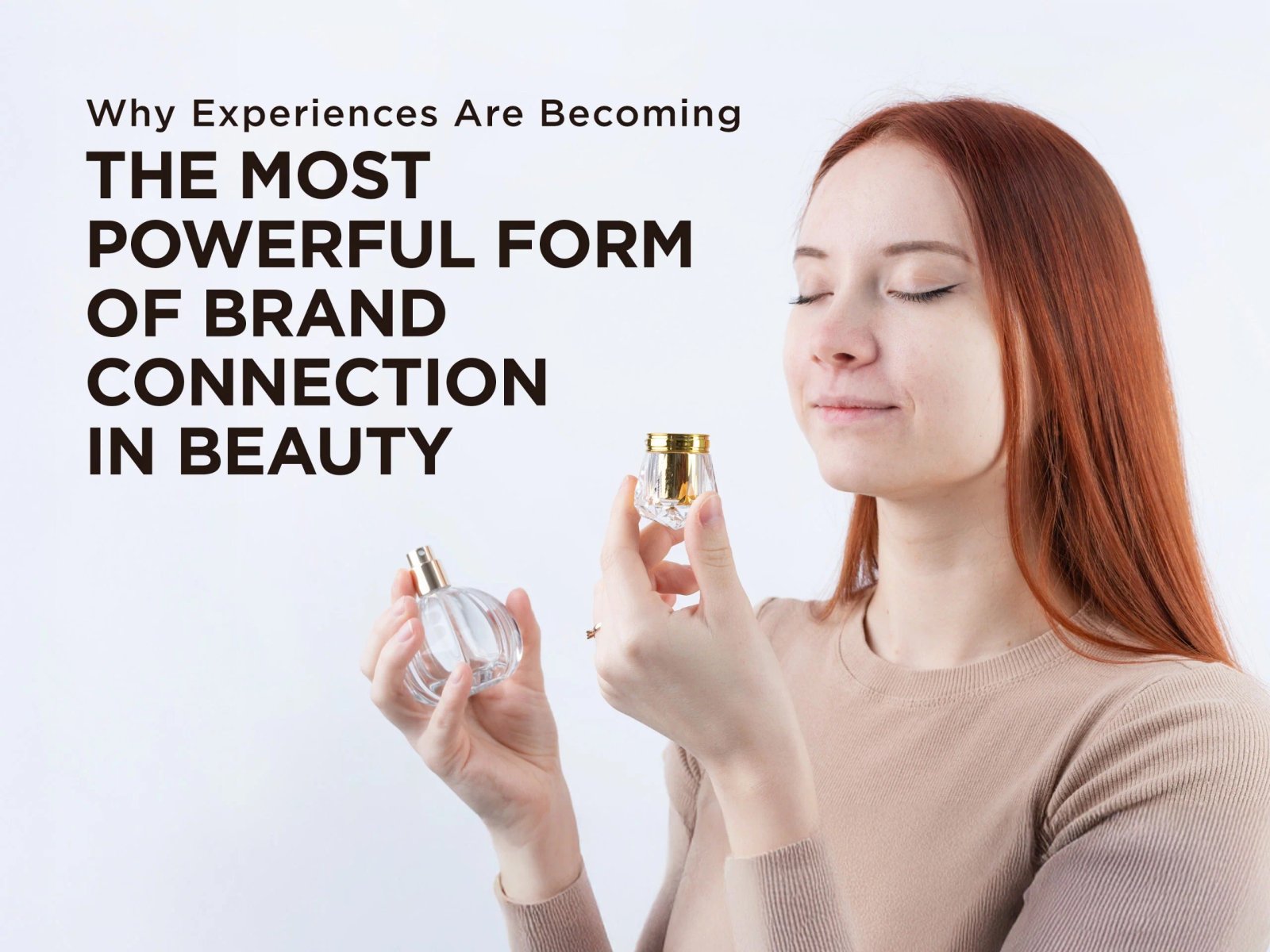 Why Experiences Are Becoming the Most Powerful Form of Brand Connectio
– All Good Scents