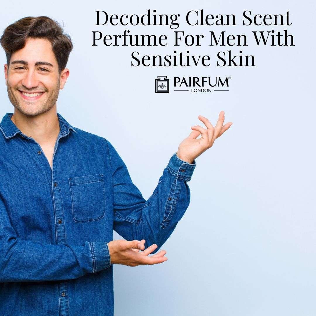 Clean Scent Perfume For Men With Sensitive Skin
